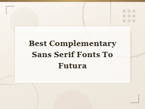 Best Complementary Sans Serif Fonts to Pair with Futura