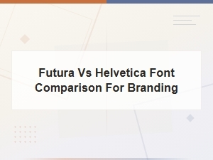 Futura vs Helvetica: the Ultimate Font Comparison for Branding