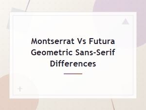 Montserrat vs Futura: Key Differences Between These Geometric Sans-Serif Fonts
